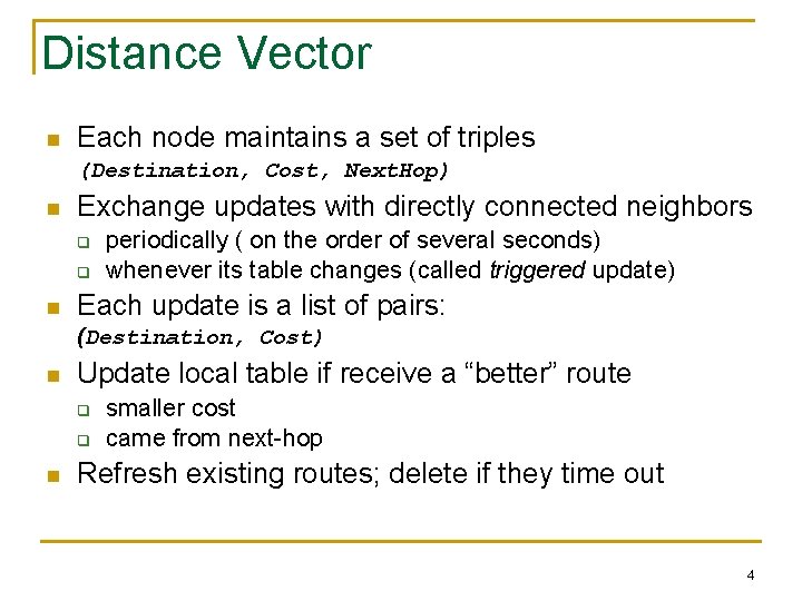 Distance Vector n Each node maintains a set of triples (Destination, Cost, Next. Hop)