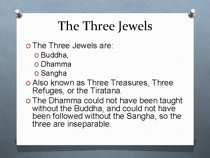 The Three Jewels O The Three Jewels are: O Buddha, O Dhamma O Sangha