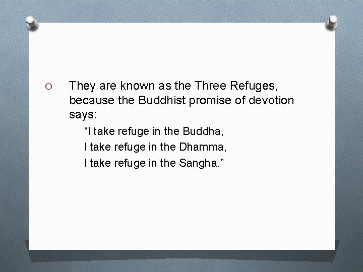 O They are known as the Three Refuges, because the Buddhist promise of devotion