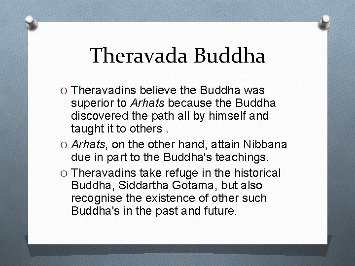 Theravada Buddha O Theravadins believe the Buddha was superior to Arhats because the Buddha