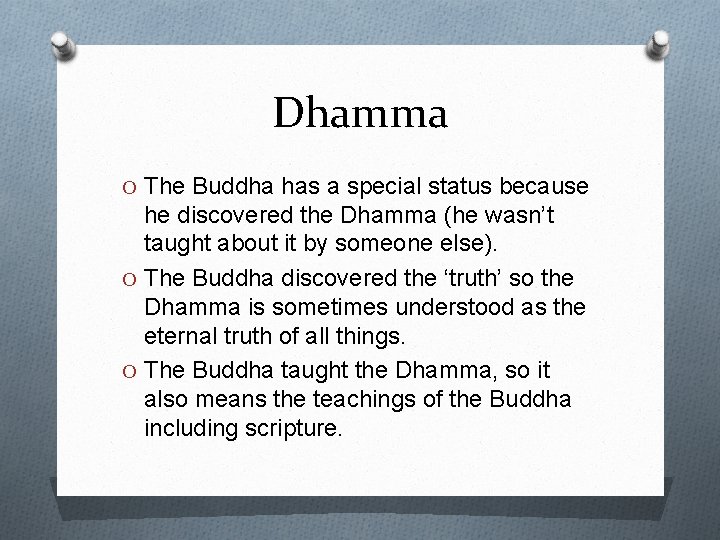 Dhamma O The Buddha has a special status because he discovered the Dhamma (he