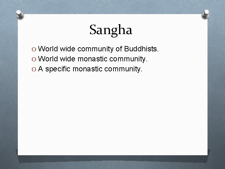Sangha O World wide community of Buddhists. O World wide monastic community. O A
