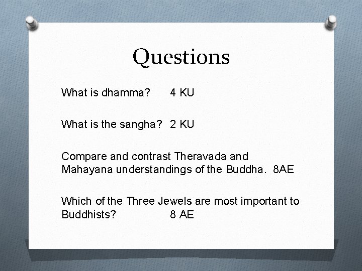 Questions What is dhamma? 4 KU What is the sangha? 2 KU Compare and