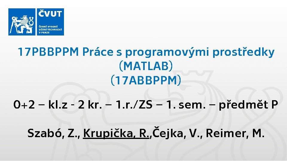 17 PBBPPM Práce s programovými prostředky (MATLAB) (17 ABBPPM) 0+2 – kl. z -