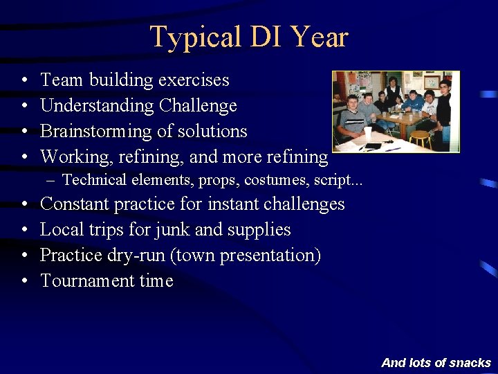 Typical DI Year • • Team building exercises Understanding Challenge Brainstorming of solutions Working,