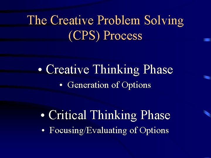 The Creative Problem Solving (CPS) Process • Creative Thinking Phase • Generation of Options