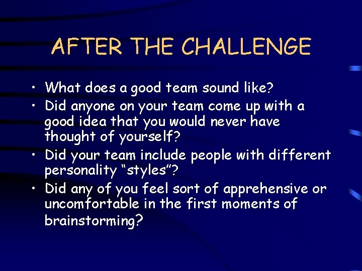 AFTER THE CHALLENGE • What does a good team sound like? • Did anyone