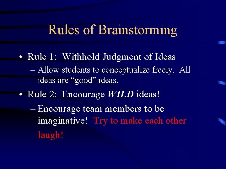 Rules of Brainstorming • Rule 1: Withhold Judgment of Ideas – Allow students to