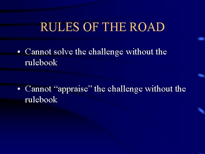 RULES OF THE ROAD • Cannot solve the challenge without the rulebook • Cannot