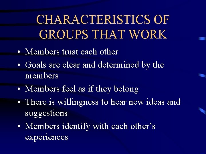 CHARACTERISTICS OF GROUPS THAT WORK • Members trust each other • Goals are clear