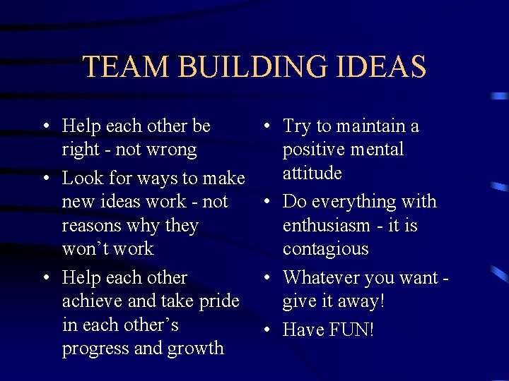 TEAM BUILDING IDEAS • Help each other be right - not wrong • Look