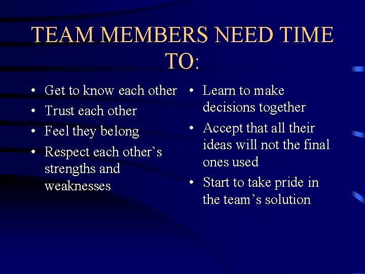 TEAM MEMBERS NEED TIME TO: • • Get to know each other • Learn