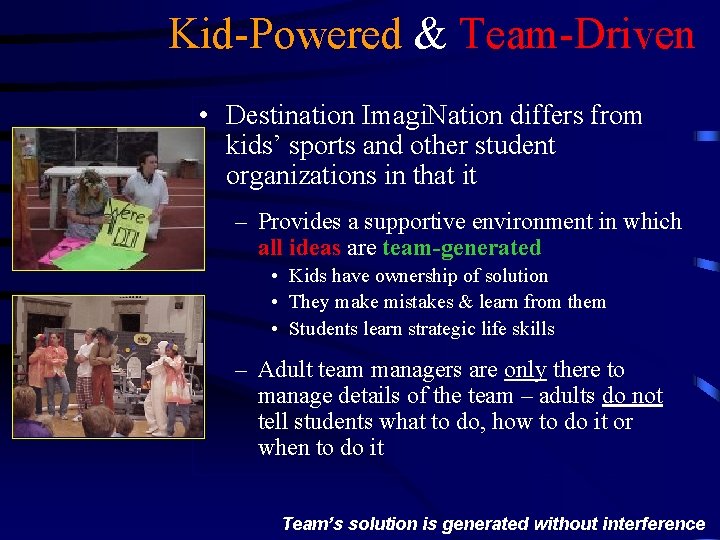 Kid-Powered & Team-Driven • Destination Imagi. Nation differs from kids’ sports and other student