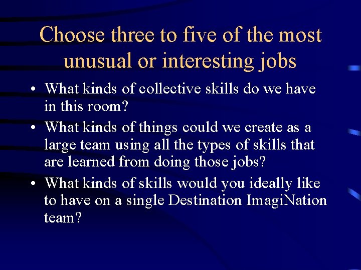 Choose three to five of the most unusual or interesting jobs • What kinds