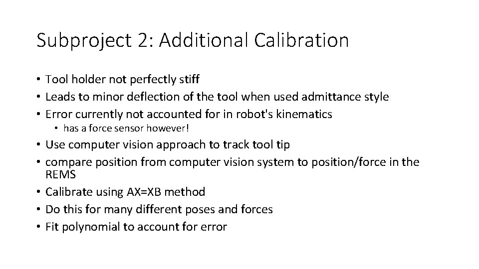 Subproject 2: Additional Calibration • Tool holder not perfectly stiff • Leads to minor Subproject 2: Additional Calibration • Tool holder not perfectly stiff • Leads to minor