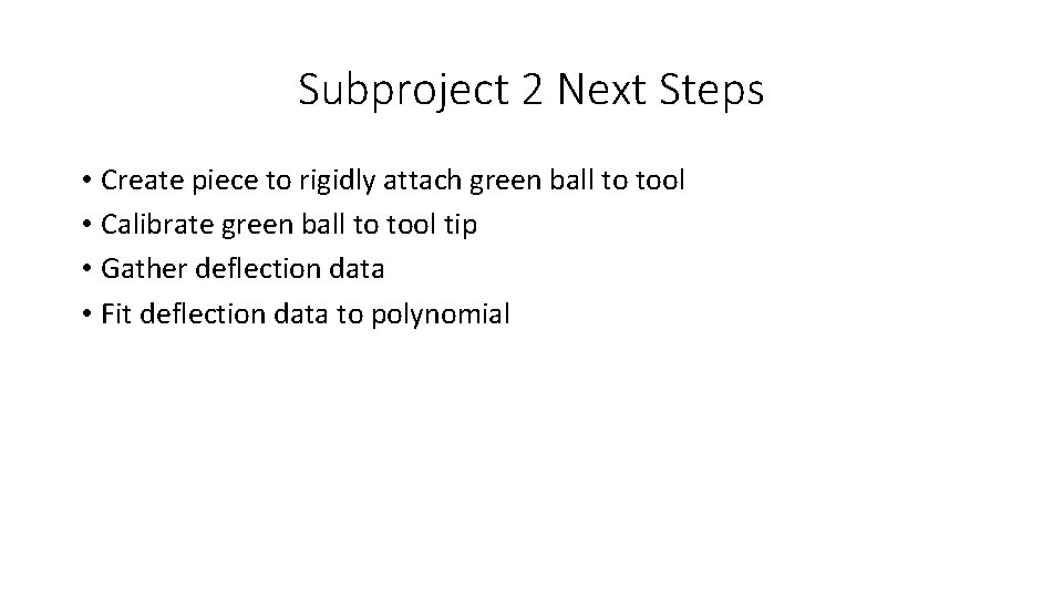 Subproject 2 Next Steps • Create piece to rigidly attach green ball to tool Subproject 2 Next Steps • Create piece to rigidly attach green ball to tool