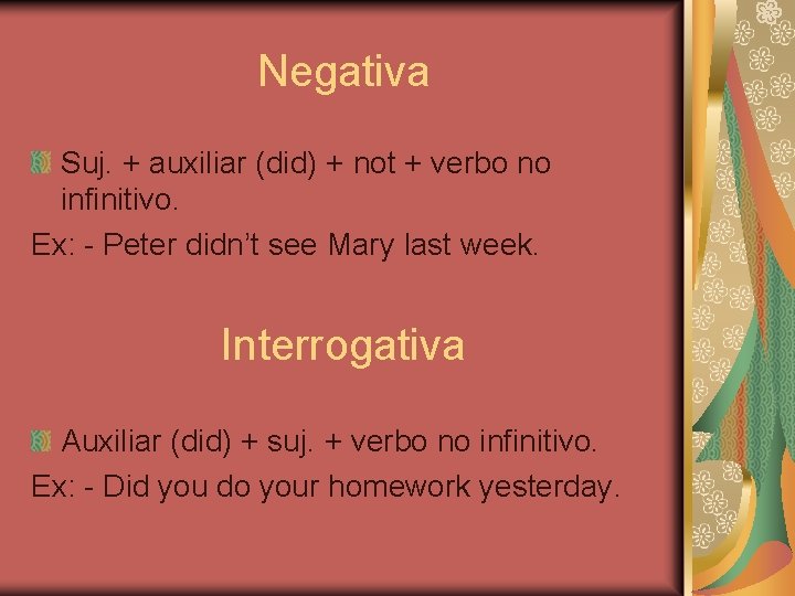 Negativa Suj. + auxiliar (did) + not + verbo no infinitivo. Ex: - Peter