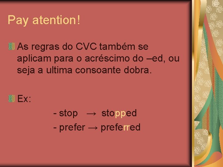 Pay atention! As regras do CVC também se aplicam para o acréscimo do –ed,