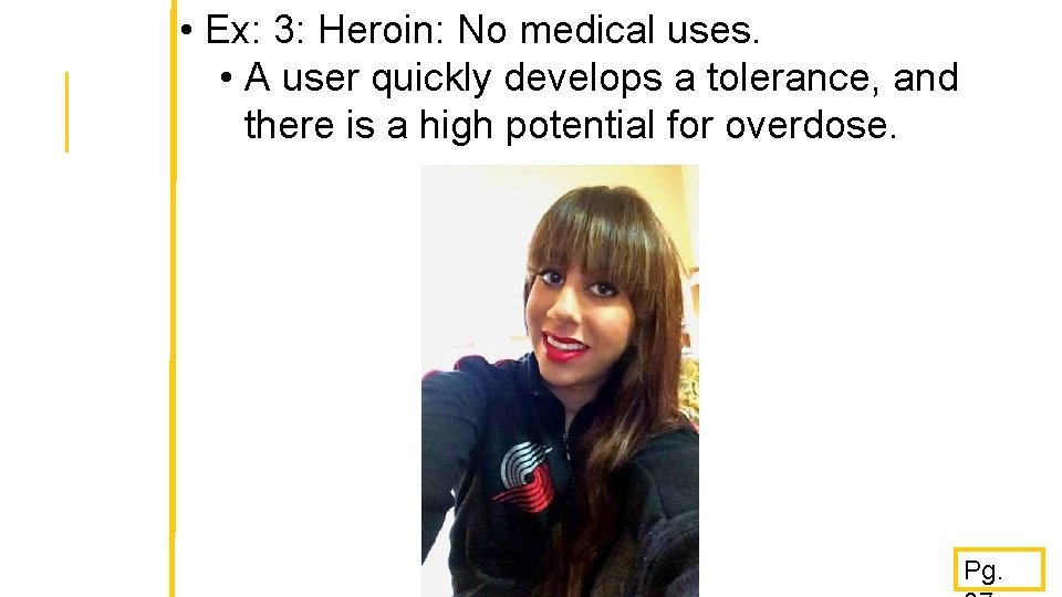  • Ex: 3: Heroin: No medical uses. • A user quickly develops a