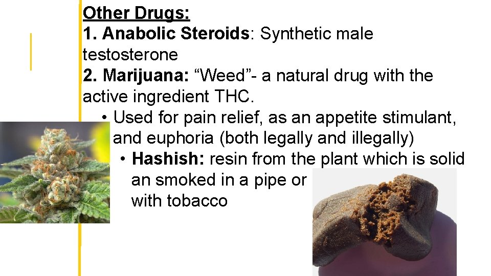 Other Drugs: 1. Anabolic Steroids: Synthetic male testosterone 2. Marijuana: “Weed”- a natural drug