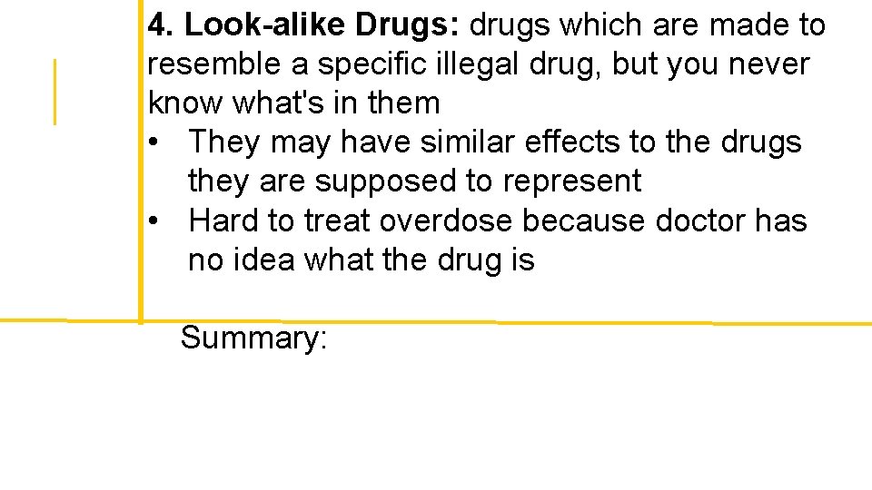 4. Look-alike Drugs: drugs which are made to resemble a specific illegal drug, but