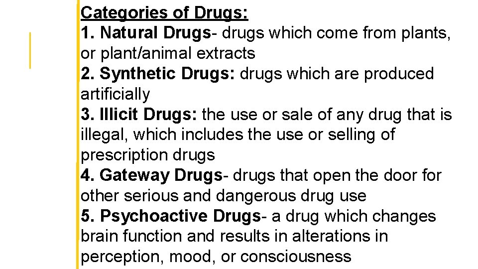 Categories of Drugs: 1. Natural Drugs- drugs which come from plants, or plant/animal extracts