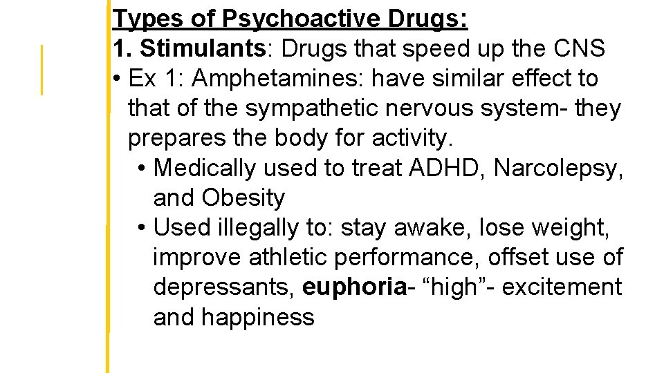 Types of Psychoactive Drugs: 1. Stimulants: Drugs that speed up the CNS • Ex