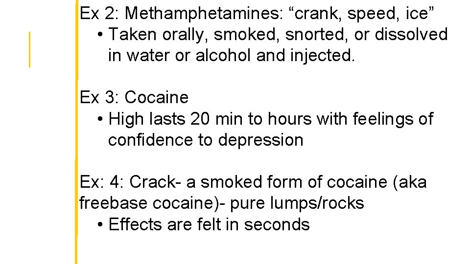 Ex 2: Methamphetamines: “crank, speed, ice” • Taken orally, smoked, snorted, or dissolved in