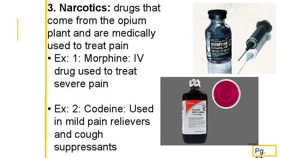 3. Narcotics: drugs that come from the opium plant and are medically used to