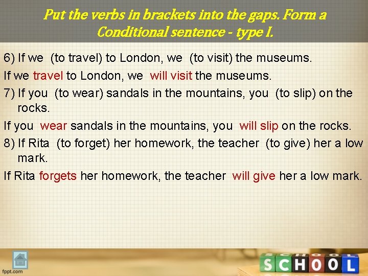 Put the verbs in brackets into the gaps. Form a Conditional sentence - type