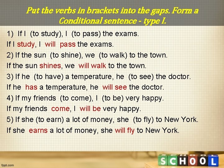 Put the verbs in brackets into the gaps. Form a Conditional sentence - type