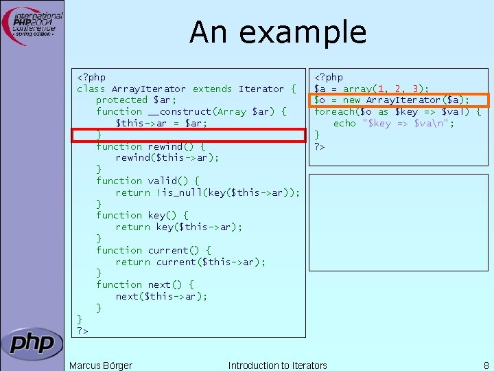 An example <? php class Array. Iterator extends Iterator { protected $ar; function __construct(Array An example <? php class Array. Iterator extends Iterator { protected $ar; function __construct(Array