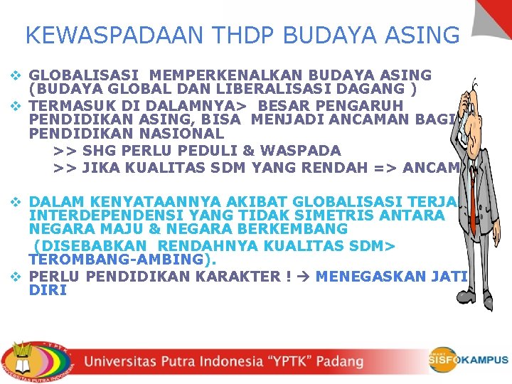 KEWASPADAAN THDP BUDAYA ASING v GLOBALISASI MEMPERKENALKAN BUDAYA ASING (BUDAYA GLOBAL DAN LIBERALISASI DAGANG