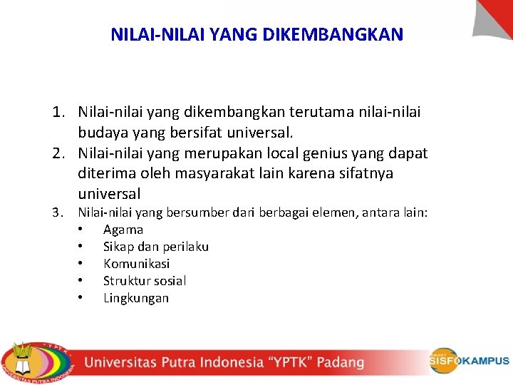 NILAI-NILAI YANG DIKEMBANGKAN 1. Nilai-nilai yang dikembangkan terutama nilai-nilai budaya yang bersifat universal. 2.