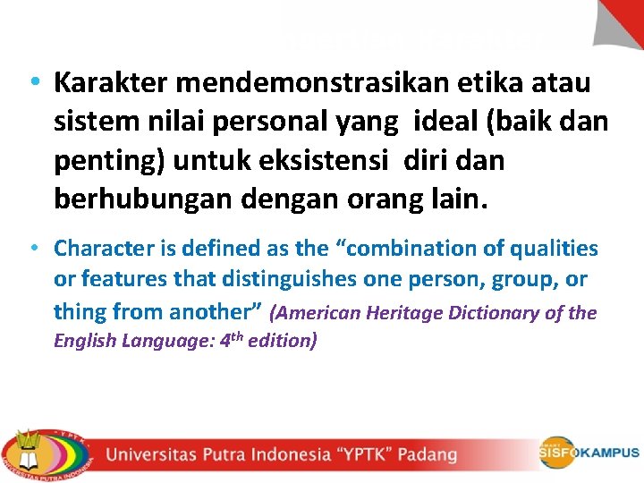 Pengertian Karakter • Karakter mendemonstrasikan etika atau sistem nilai personal yang ideal (baik dan