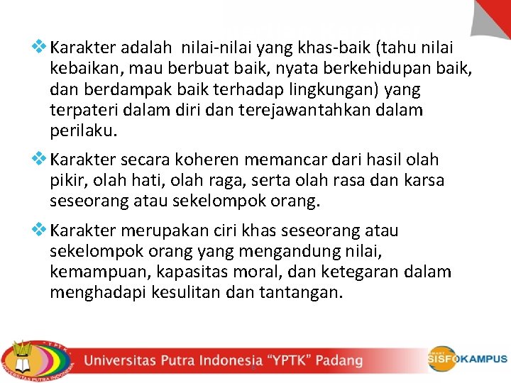 Pengertian Karakter v Karakter adalah nilai-nilai yang khas-baik (tahu nilai kebaikan, mau berbuat baik,