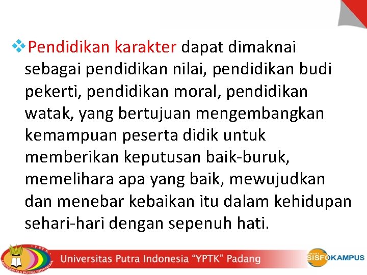 v. Pendidikan karakter dapat dimaknai sebagai pendidikan nilai, pendidikan budi pekerti, pendidikan moral, pendidikan