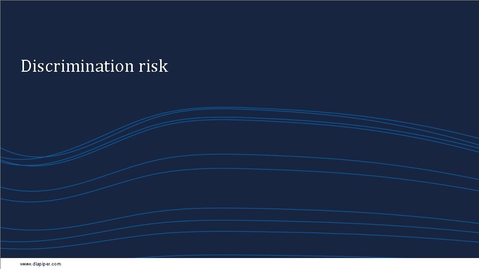 Discrimination risk www. dlapiper. com 