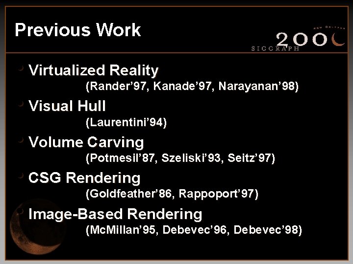 Previous Work • Virtualized Reality (Rander’ 97, Kanade’ 97, Narayanan’ 98) • Visual Hull