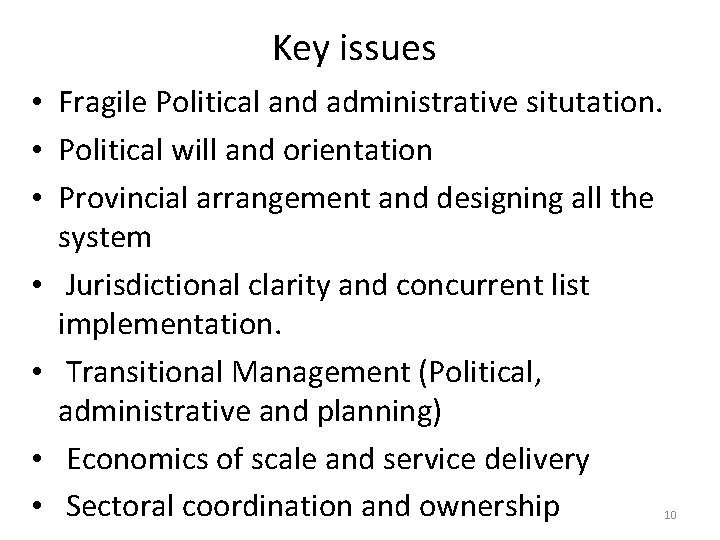 Key issues • Fragile Political and administrative situtation. • Political will and orientation •