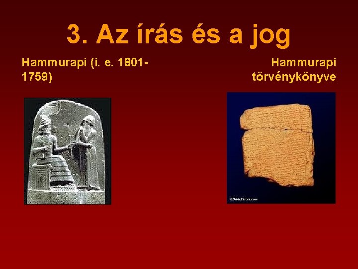 3. Az írás és a jog Hammurapi (i. e. 18011759) Hammurapi törvénykönyve 