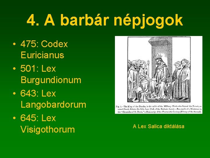 4. A barbár népjogok • 475: Codex Euricianus • 501: Lex Burgundionum • 643: