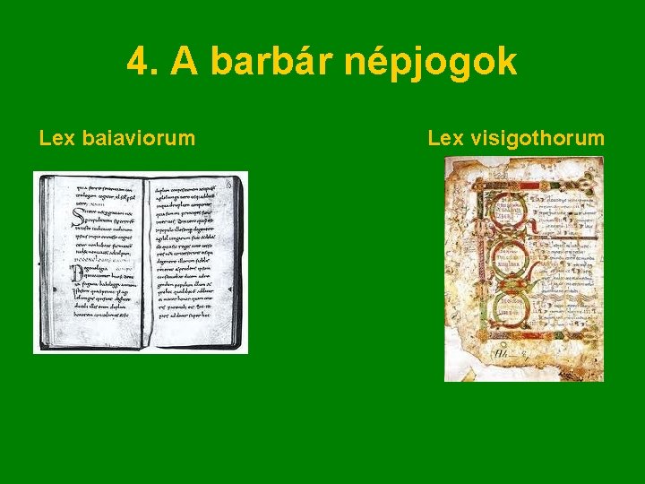 4. A barbár népjogok Lex baiaviorum Lex visigothorum 