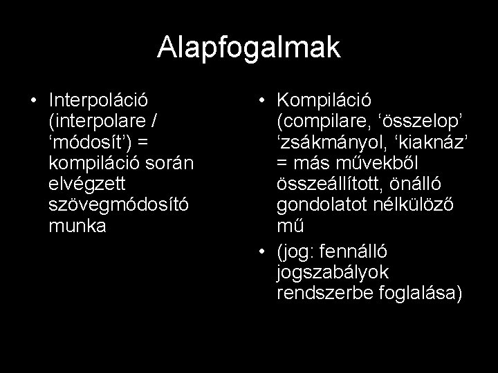 Alapfogalmak • Interpoláció (interpolare / ‘módosít’) = kompiláció során elvégzett szövegmódosító munka • Kompiláció Alapfogalmak • Interpoláció (interpolare / ‘módosít’) = kompiláció során elvégzett szövegmódosító munka • Kompiláció