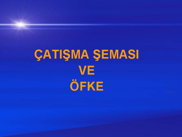 ÇATIŞMA ŞEMASI VE ÖFKE 