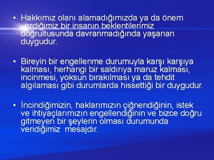  • Hakkımız olanı alamadığımızda ya da önem verdiğimiz bir insanın beklentilerimiz doğrultusunda davranmadığında