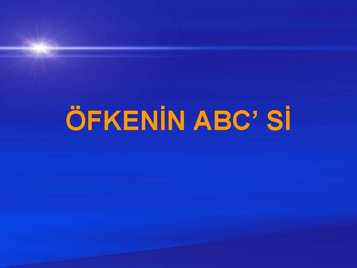 ÖFKENİN ABC’ Sİ 