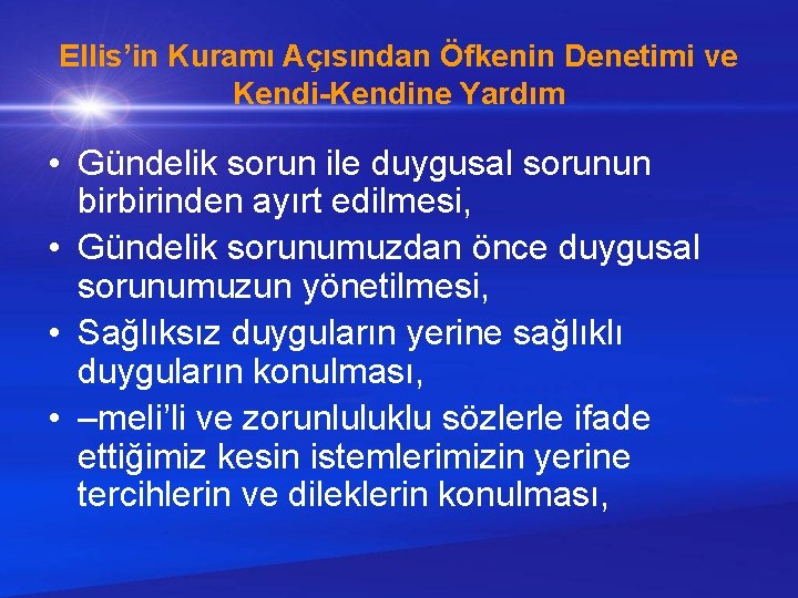 Ellis’in Kuramı Açısından Öfkenin Denetimi ve Kendi-Kendine Yardım • Gündelik sorun ile duygusal sorunun