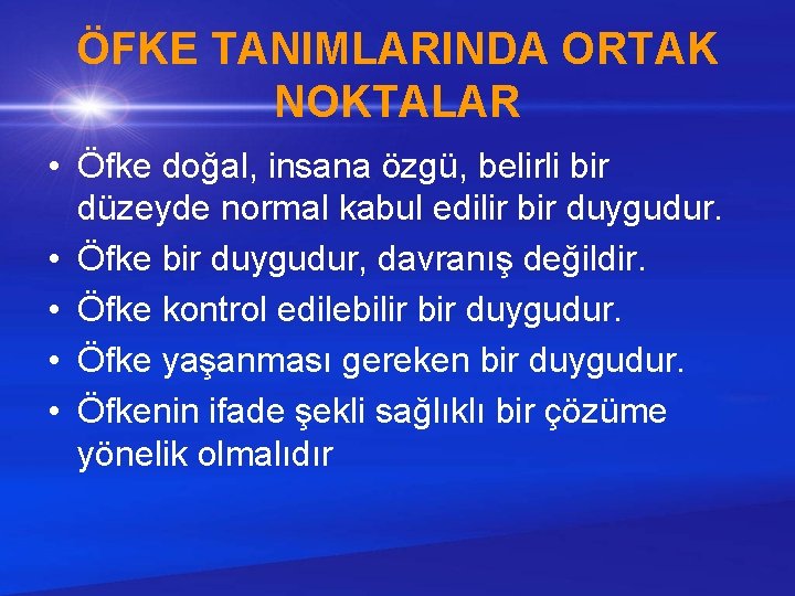 ÖFKE TANIMLARINDA ORTAK NOKTALAR • Öfke doğal, insana özgü, belirli bir düzeyde normal kabul