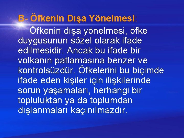 B- Öfkenin Dışa Yönelmesi: Öfkenin dışa yönelmesi, öfke duygusunun sözel olarak ifade edilmesidir. Ancak